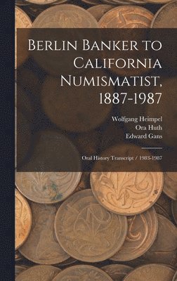 Ora Huth, Edward Gans, Wolfgang Heimpel - Berlin Banker to California Numismatist, 1887-1987, Inbunden