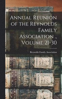 bokomslag Annual Reunion of the Reynolds Family Association ., Volume 21-30