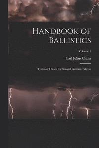 bokomslag Handbook of Ballistics; Translated From the Second German Edition; Volume 1