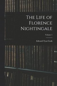 bokomslag The Life of Florence Nightingale; Volume 1