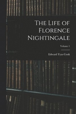 bokomslag The Life of Florence Nightingale; Volume 1