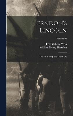 William Henry Herndon, Jesse William Weik - Herndon's Lincoln; the True Story of a Great Life; Volume 01, Inbunden