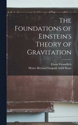 Erwin Freundlich, Henry Herman Leopold Adolf Brose - Foundations of Einstein's Theory of Gravitation, Inbunden