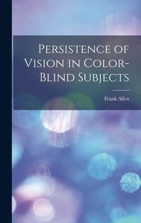 bokomslag Persistence of Vision in Color-blind Subjects