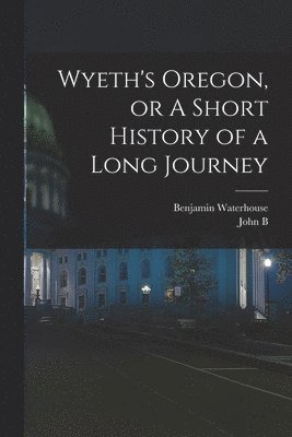 bokomslag Wyeth's Oregon, or A Short History of a Long Journey