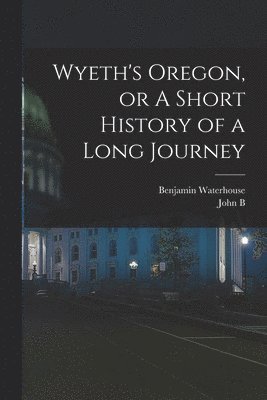 Wyeth's Oregon, or A Short History of a Long Journey 1
