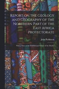bokomslag Report on the Geology and Geography of the Northern Part of the East Africa Protectorate