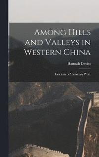 bokomslag Among Hills and Valleys in Western China