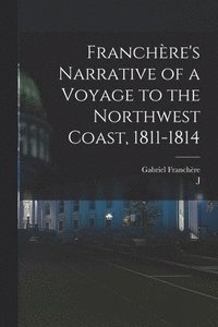 bokomslag Franchre's Narrative of a Voyage to the Northwest Coast, 1811-1814
