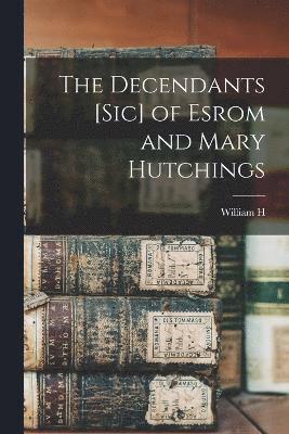 Decendants [sic] of Esrom and Mary Hutchings