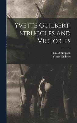 bokomslag Yvette Guilbert, Struggles and Victories
