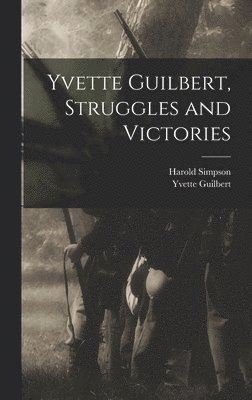 Yvette Guilbert, Struggles and Victories