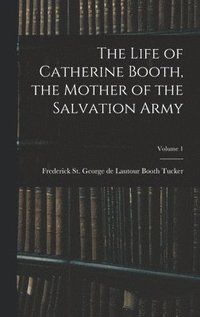 bokomslag Life of Catherine Booth, the Mother of the Salvation Army; Volume 1