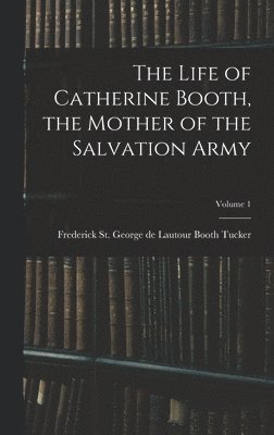bokomslag Life of Catherine Booth, the Mother of the Salvation Army; Volume 1