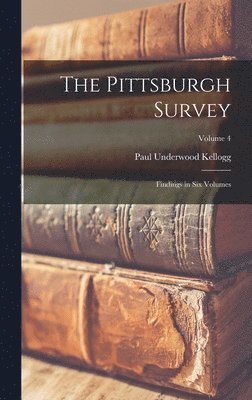 bokomslag The Pittsburgh Survey; Findings in six Volumes; Volume 4