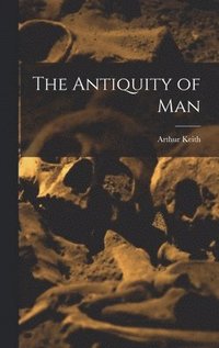 bokomslag The Antiquity of Man
