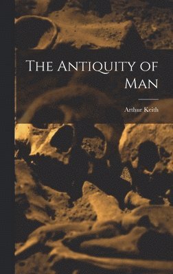 bokomslag The Antiquity of Man