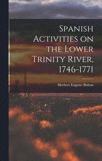 bokomslag Spanish Activities on the Lower Trinity River, 1746-1771