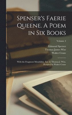 bokomslag Spenser's Faerie Queene. A Poem in six Books; With the Fragment Mutabilitie. Ed. by Thomas J. Wise, Pictured by Walter Crane; Volume 4