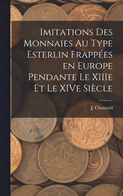 Imitations des monnaies au type esterlin frappées en Europe pendante le XIIIe et le XIVe siècle, Inbunden
