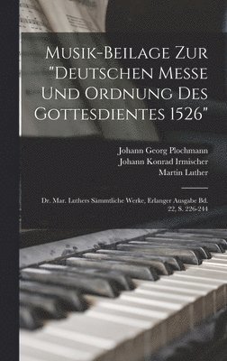 bokomslag Musik-Beilage Zur "Deutschen Messe Und Ordnung Des Gottesdientes 1526"