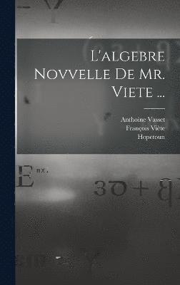L'algebre novvelle de Mr. Viete ...