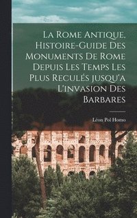 bokomslag Rome antique, histoire-guide des monuments de Rome depuis les temps les plus reculés jusqu'a l'invasion des barbares