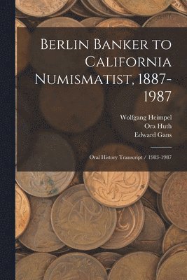 Ora Huth, Edward Gans, Wolfgang Heimpel - Berlin Banker to California Numismatist, 1887-1987, Häftad