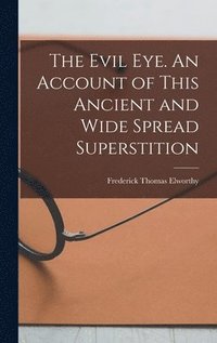 bokomslag The Evil eye. An Account of This Ancient and Wide Spread Superstition