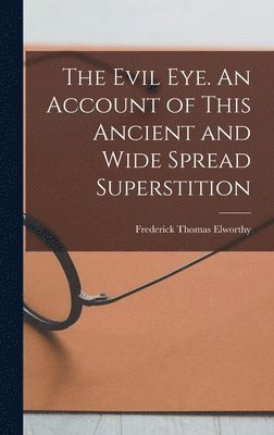 Evil eye. An Account of This Ancient and Wide Spread Superstition