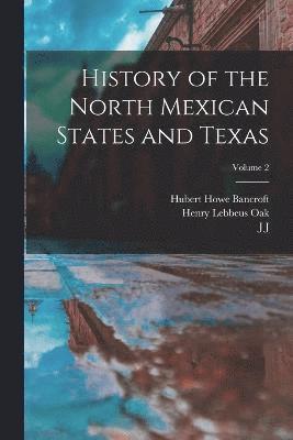 History of the North Mexican States and Texas; Volume 2 1