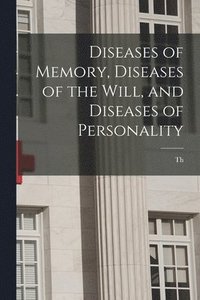 bokomslag Diseases of Memory, Diseases of the Will, and Diseases of Personality