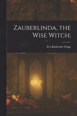 bokomslag Zauberlinda, the Wise Witch;