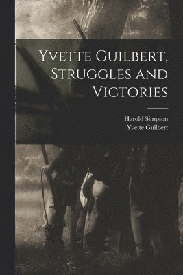 Yvette Guilbert, Struggles and Victories