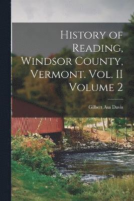 History of Reading, Windsor County, Vermont. Vol. II Volume 2 1