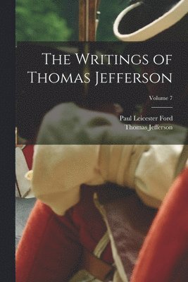 Paul Leicester Ford, Thomas Jefferson - Writings of Thomas Jefferson; Volume 7, Häftad