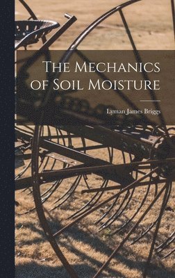 The Mechanics of Soil Moisture 1