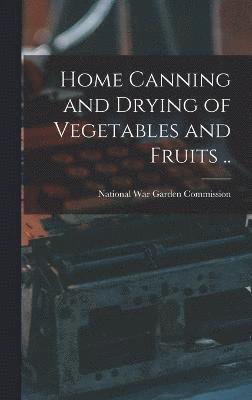 Home Canning and Drying of Vegetables and Fruits .. 1