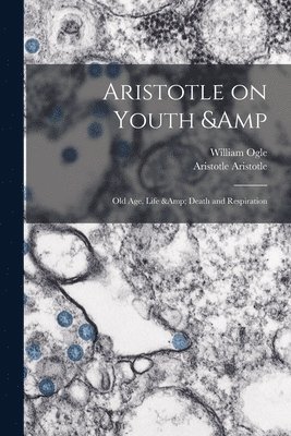 Aristotle on Youth & old age, Life & Death and Respiration 1
