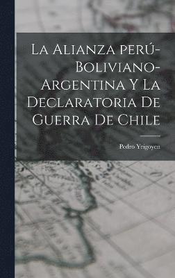 La alianza per-boliviano-argentina y la declaratoria de guerra de Chile 1