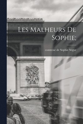 Sophie Comtesse de Ségur - Les malheurs de Sophie;, Häftad