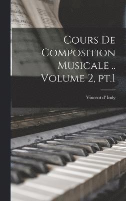 Cours de composition musicale .. Volume 2, pt.1