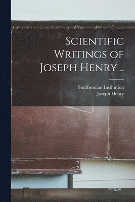 Scientific Writings of Joseph Henry .. 1