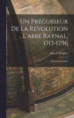 bokomslag précurseur de la révolution, l'abbé Raynal, 1713-1796