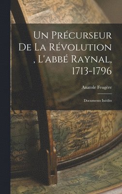 bokomslag Un prcurseur de la rvolution, l'abb Raynal, 1713-1796