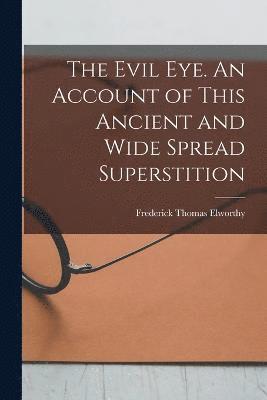 bokomslag The Evil eye. An Account of This Ancient and Wide Spread Superstition
