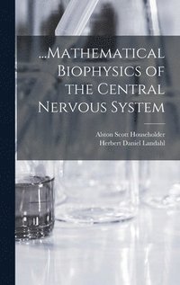 bokomslag ...Mathematical Biophysics of the Central Nervous System