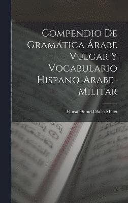 bokomslag Compendio de gramtica rabe vulgar y vocabulario hispano-arabe-militar