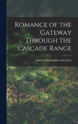 Romance of the Gateway Through the Cascade Range 1