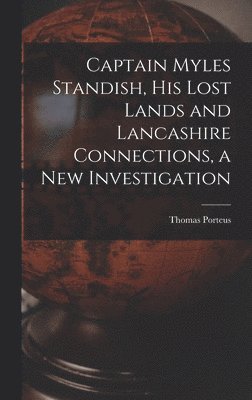 bokomslag Captain Myles Standish, his Lost Lands and Lancashire Connections, a new Investigation